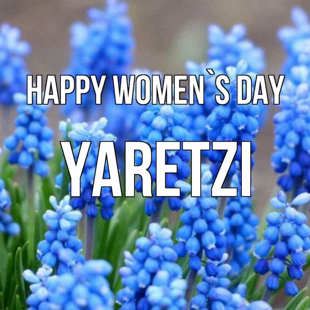 Greetings card с именем, Yaretzi happy women`s day Поздравительная открытка для женщин с цветами на праздничную дату Greetings with text for free download 